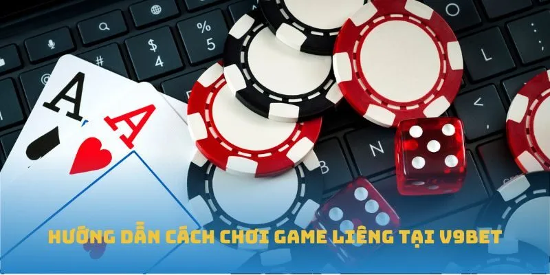 Hướng dẫn cách chơi game Liêng tại V9BET